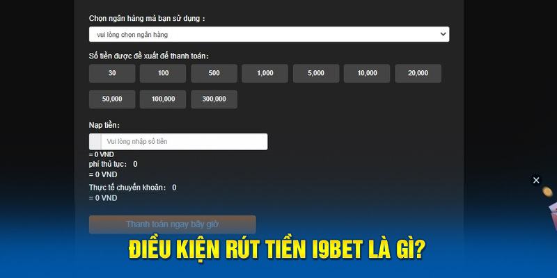 Điều kiện rút tiền i9bet là gì?