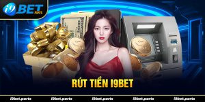 Rút Tiền I9bet Nhanh Chóng, Minh Bạch Chỉ Trong Vài Phút