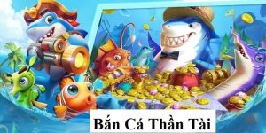 Bắn Cá Thần Tài - Chơi Game Cực Hay Nhận Thưởng Đã Tay