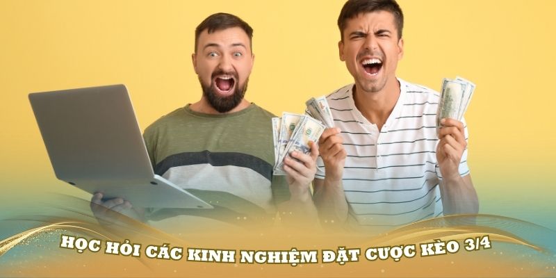 Học hỏi các kinh nghiệm đặt cược kèo 3/4