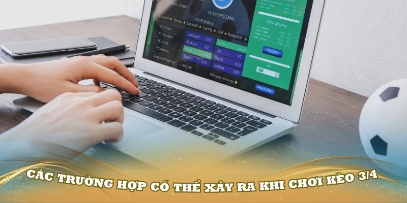 Các trường có thể xảy ra khi chơi kèo 3/4